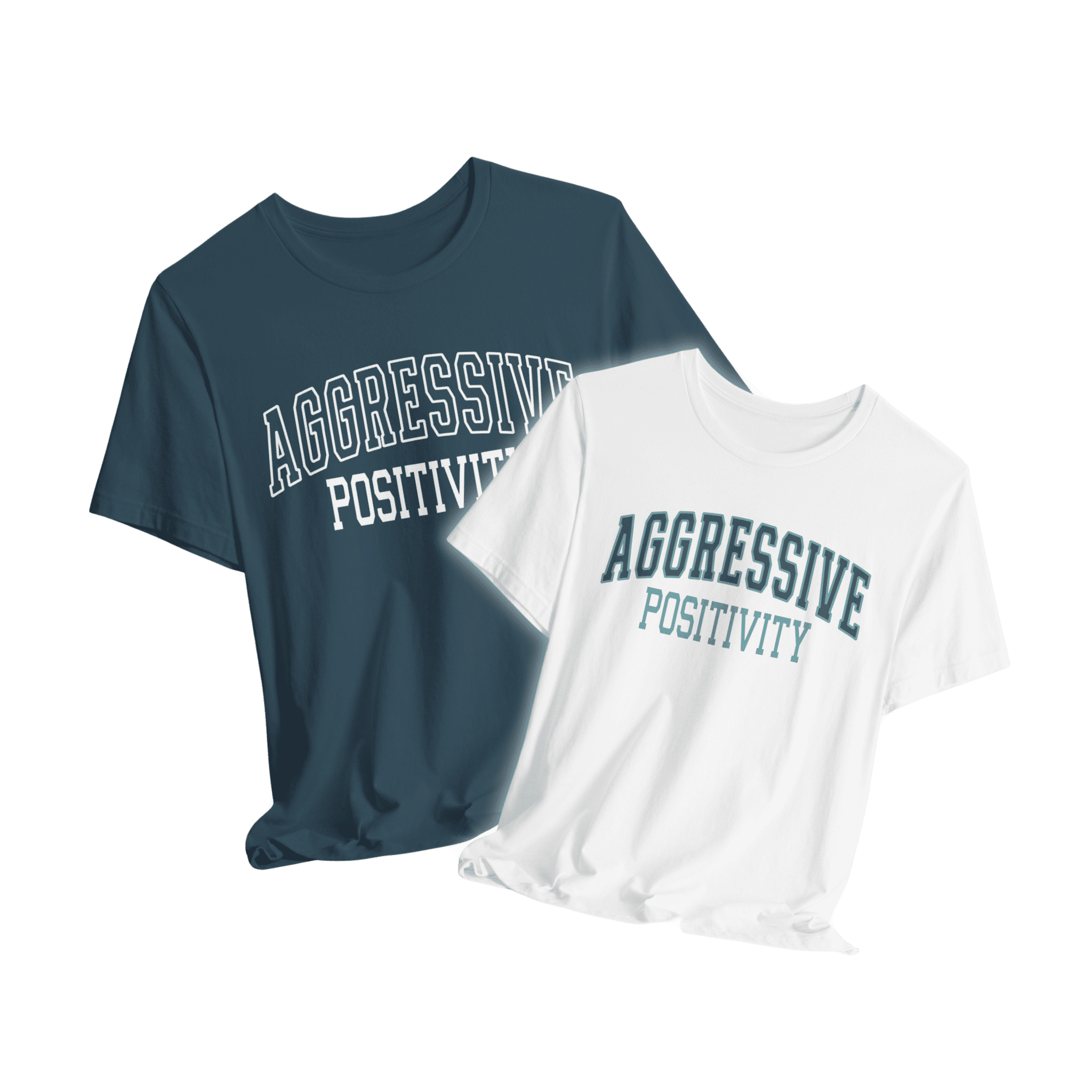 Aggressive Positivity TShirts